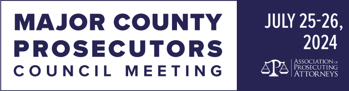 APA July 2024 Major County  Prosecutors Council Meeting